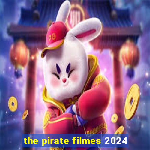 the pirate filmes 2024